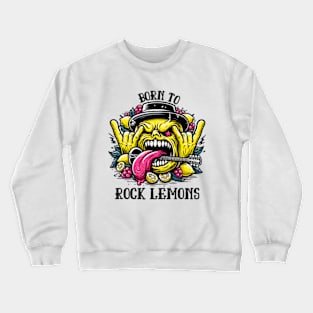 Born To Rock Lemons Music Rock and Roll Crewneck Sweatshirt